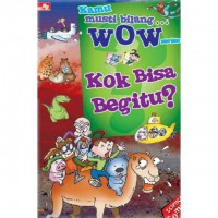 Kamu Musti Bilang? Wow Series : Kok Bisa Begitu?