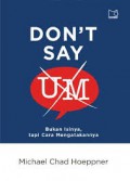 Don't Say Um (Bukan Isinya, Tapi Cara Mengatakannya)