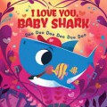 I Love You, Baby Shark. Doo Doo Doo Doo Doo Doo
