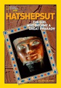 National Geographic Kids : Hatshepsut. The Girl Who Became A Great Pharaoh