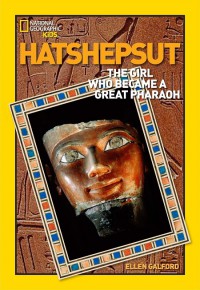 National Geographic Kids : Hatshepsut. The Girl Who Became A Great Pharaoh