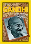 National Geographic Kids : Gandhi. The Young Protester Who Founded A Nation