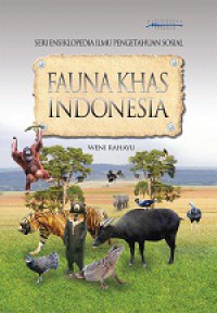 Seri Ensiklopedia Ilmu Pengetahuan Sosial : Fauna Khas Indonesia