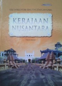 Seri Ensiklopedia Ilmu Pengetahuan Sosial : Kerajaan Nusantara