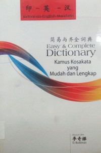 Easy & Complete Dictionary. Kamus Kosakata Yang Mudah Dan Lengkap (Indonesia-English-Mandarin)