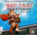Seri Buku Cerita Pembangun Karakter Anak : Aku Taat Peraturan