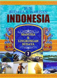 Seni Budaya & Warisan Indonesia 7 : Manusia & Lingkungan Budaya