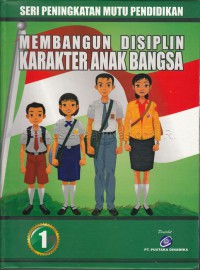 Membangun Disiplin Karakter Anak Bangsa (Seri Peningkatan Mutu Pendidikan 1)