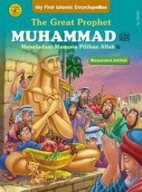 My First Islamic Encyclopebee : The Great Prophet Muhammad - Meneladani Manusia Pilihan Allah (Masyarakat Jahiliah)