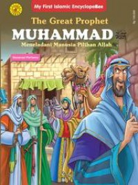 My First Islamic Encyclopebee : The Great Prophet Muhammad - Meneladani Manusia Pilihan Allah (Generasi Pertama)