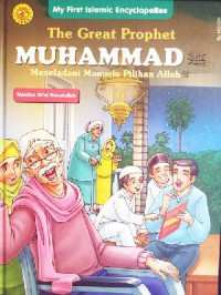 My First Islamic Encyclopebee : The Great Prophet Muhammad - Meneladani Manusia Pilihan Allah (Teladan Sifat Rasullullah)