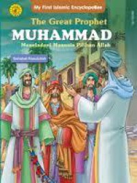 My First Islamic Encyclopebee : The Great Prophet Muhammad - Meneladani Manusia Pilihan Allah (Penerus Kepemimpinan Rasullulah)