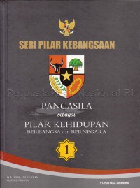 Seri Pilar Kebangsaan 1 : Pancasila Sebagai Pilar Kehidupan Berbangsa Dan Bernegara