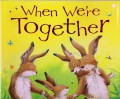 Little Tiger Press : When We'Re Together