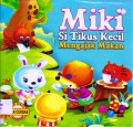 Seri Cerita Anak Cerdas : Miki Si Tikus Kecil Mengajak Makan
