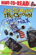 Ready To Read Lv 1 : Jon Scieszka'S Trucktown. Uh-Oh, Max