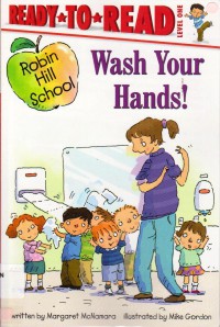 Ready To Read Lv 1 :  Wash Your Hands! (Robin Hill School)