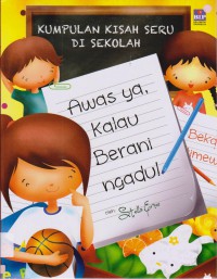 Kumpulan Kisah Seru Di Sekolah : Awas Ya, Kalau Berani Ngadu!