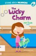 Stone Arch Readers Level 2 : The Lucky Charm (A Pet Club Story)