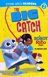 Stone Arch Readers Level 2 : The Big Catch (A Robot And Rico Story)