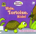 Hello Animals! : Hide, Tortoise, Hide!