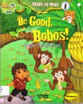 Go, Diego, Go! Ready-To-Read Level 1 : Be Good, Bobos! (Jangan Nakal Bobos!)