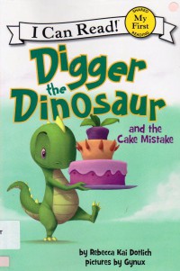 I Can Read! (My First  Reading) : Digger The Dinosaur And The Cake Mistake