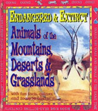 Endangered & Extinct : Animals Of The Mountains, Deserts & Grasslands