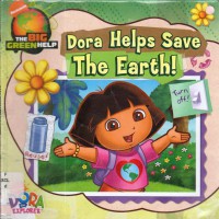 Dora The Explorer : Dora Helps Save The Earth !