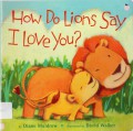 How Do Lions Say I Love You?