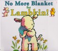 No More Blanket For Lambkin!