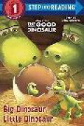 Step Into Reading Step 1 Ready To Read : Disney.Pixar The Good Dinosaur - Big Dinosaur, Little Dinosaur