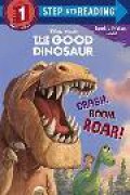 Step Into Reading Step 1 Ready To Read : Disney.Pixar The Good Dinosaur - Crash, Boom, Roar!