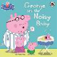 Peppa Pig : George And The Noisy Baby