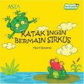 Seri Cerita Sahabat Kecilku (Menjadi Indonesia) : Katak Ingin Bermain Sirkus