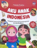 Aku Anak Indonesia : Kumpulan Cerita Tentang Keberagaman dan Nilai Pluralisme