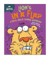 Behaviour Matters! : Lion's in a flap a book about feeling worried