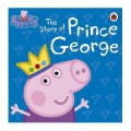 The Ultimate Peppa Pig Collection (Contains 50 Peppa Storybooks) : The Story of Prince George