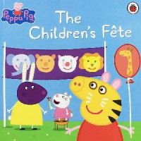 The Ultimate Peppa Pig Collection (Contains 50 Peppa Storybooks) : The Childrens Fete