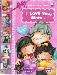 I Love You, Mom.. (Kumpulan Cerita Kasih Ibu)