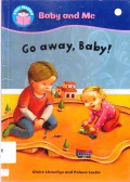 Start Reading (Baby And Me) : Go Away, Baby!