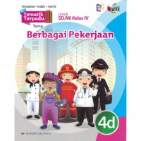 Tematik Terpadu Tema : Berbagai Pekerjaan 4D Untuk Sd/Mi Kelas Iv Berdasarkan Kurikulum 2013 (Revisi 2016)