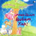 Sejuta Warna Pelangi : Ambilkan Bulan, Yah!