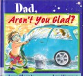Dad, Aren'T You Glad?
