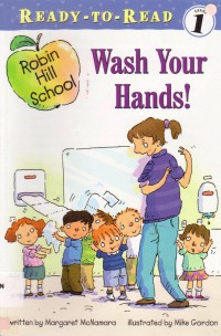 Ready To Read Level 1 : Wash Your Hands ! (Robin Hill School)