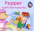 Pepper : Wants Too Many Toys