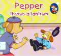 Pepper : Throws A Tantrum