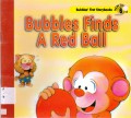 Bubbles First Storybooks 6 : Bubbles Finds A Red Ball
