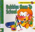 Bubbles First Storybooks 7 : Bubbles Goes To School
