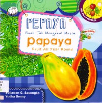 Seri Buah Populer : Pepaya Buah Tak Mengenal Musim (Papaya Fruit All Year Around)